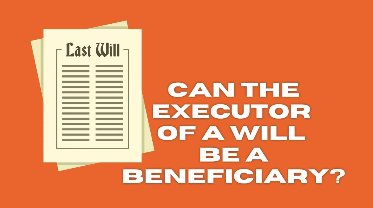 Can an executor of a will be a beneficiary (1) Can an executor of a will be a beneficiary